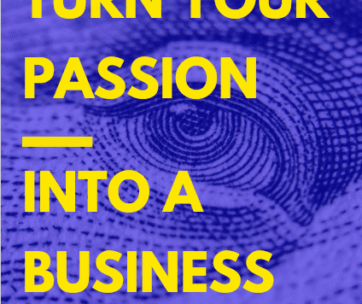 Turn Your Passion into a Business